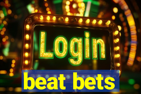 beat bets
